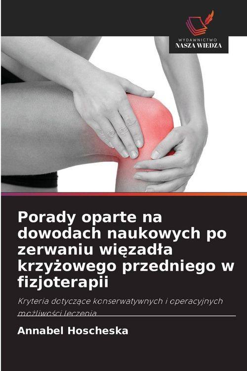 Produktbild: Porady oparte na dowodach naukowych po zerwaniu wi&iquest;zad&iquest;a krzy&iquest;owego przedniego w fizjoterapii