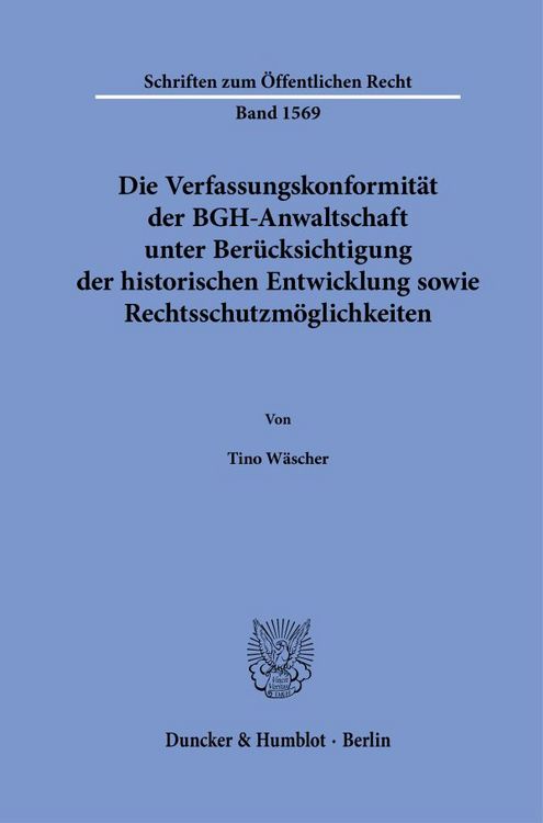 Produktbild: Die Verfassungskonformit&auml;t der BGH-Anwaltschaft unter Ber&uuml;cksichtigung der historischen Entwicklung sowie Rechtsschutzm&ouml;glichkeiten