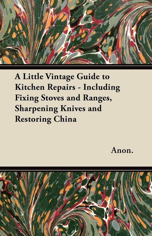 Produktbild: A Little Vintage Guide to Kitchen Repairs - Including Fixing Stoves and Ranges, Sharpening Knives and Restoring China