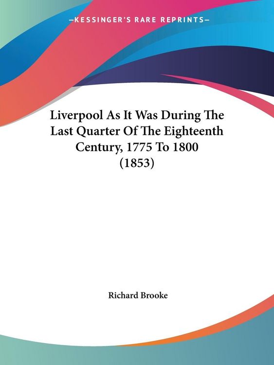 Produktbild: Liverpool As It Was During The Last Quarter Of The Eighteenth Century, 1775 To 1800 (1853)
