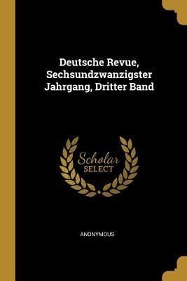 Produktbild: Deutsche Revue, Sechsundzwanzigster Jahrgang, Dritter Band