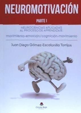 Produktbild: Neuromotivaci&oacute;n I : neurociencias aplicadas al proceso de aprendizaje : movimiento-emoci&oacute;n, cognici&oacute;n-movimiento : despertar y mantener la motivaci&oacute;n