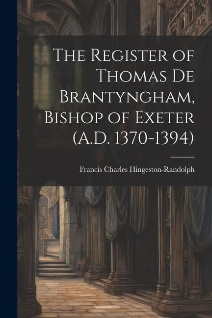 Produktbild: The Register of Thomas De Brantyngham, Bishop of Exeter (A.D. 1370-1394)