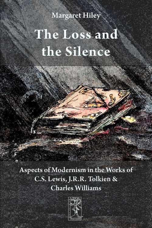 Produktbild: The Loss and the Silence. Aspects of Modernism in the Works of C.S. Lewis, J.R.R. Tolkien and Charles Williams.