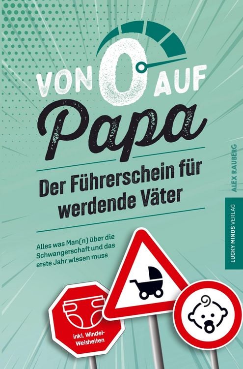 Produktbild: Von 0 auf Papa - Der F&uuml;hrerschein f&uuml;r werdende V&auml;ter: Alles was Man(n) &uuml;ber die Schwangerschaft und das erste Jahr wissen muss
