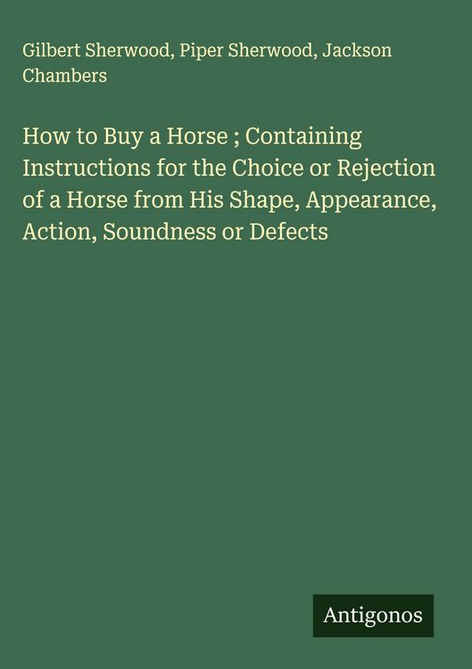 Produktbild: How to Buy a Horse ; Containing Instructions for the Choice or Rejection of a Horse from His Shape, Appearance, Action, Soundness or Defects