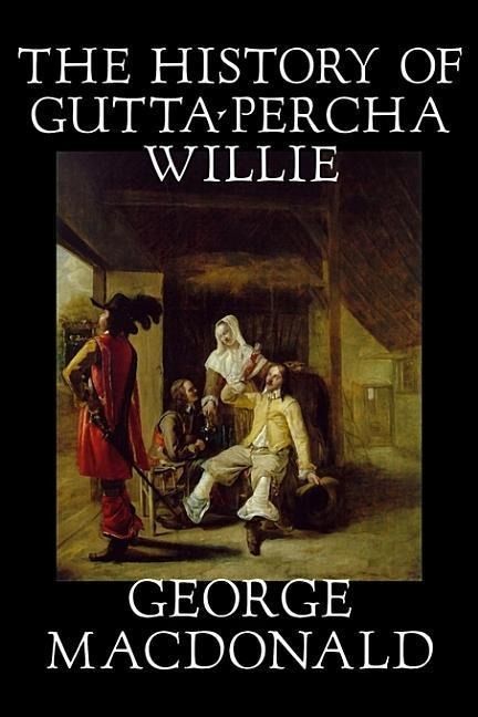 Produktbild: The History of Gutta-Percha Willie by George Macdonald, Fiction, Classics, Action & Adventure