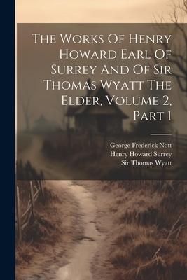 Produktbild: The Works Of Henry Howard Earl Of Surrey And Of Sir Thomas Wyatt The Elder, Volume 2, Part 1