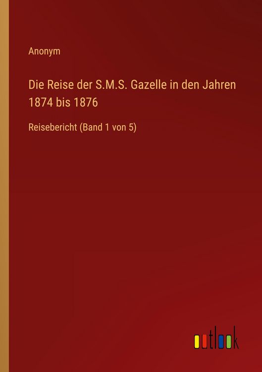 Produktbild: Die Reise der S.M.S. Gazelle in den Jahren 1874 bis 1876