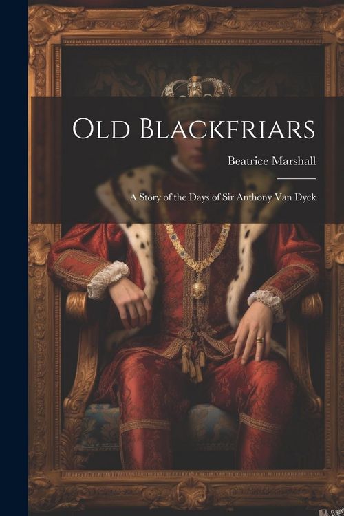 Produktbild: Old Blackfriars: A Story of the Days of Sir Anthony Van Dyck