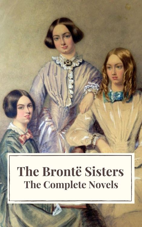 Produktbild: The Bront&euml; Sisters: The Complete Novels