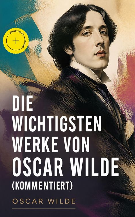 Produktbild: Die wichtigsten Werke von Oscar Wilde (Kommentiert)
