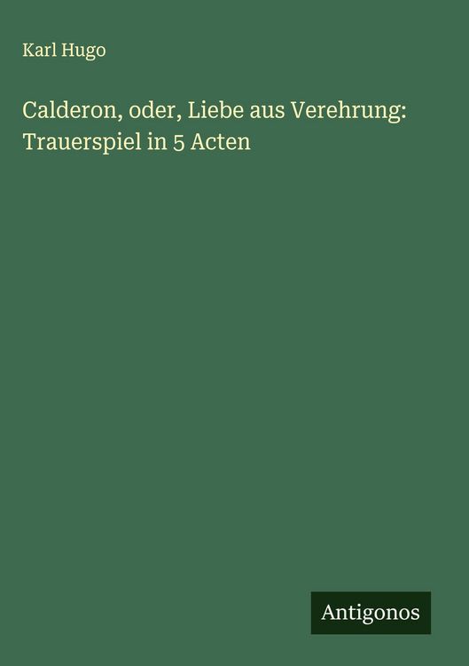 Produktbild: Calderon, oder, Liebe aus Verehrung: Trauerspiel in 5 Acten