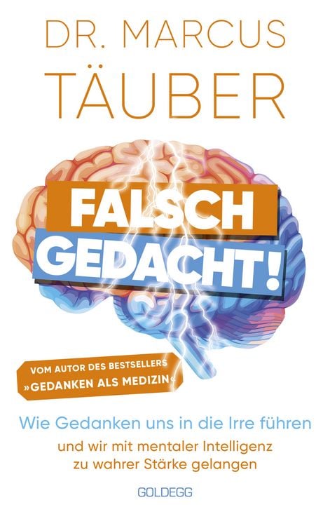 Produktbild: Falsch gedacht. Wie Gedanken uns in die Irre f&uuml;hren &ndash; und wir mit mentaler Intelligenz zu wahrer St&auml;rke gelangen. Mentaltraining mit der Erfolgsformel des renommierten Neurobiologen!