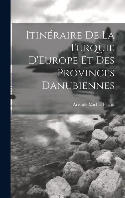 Produktbild: Itin&eacute;raire De La Turquie D'Europe Et Des Provinces Danubiennes