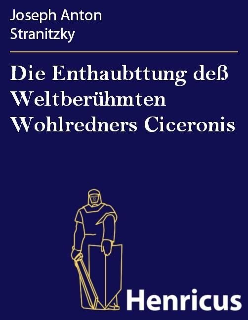 Produktbild: Die Enthaubttung de&szlig; Weltber&uuml;hmten Wohlredners Ciceronis
