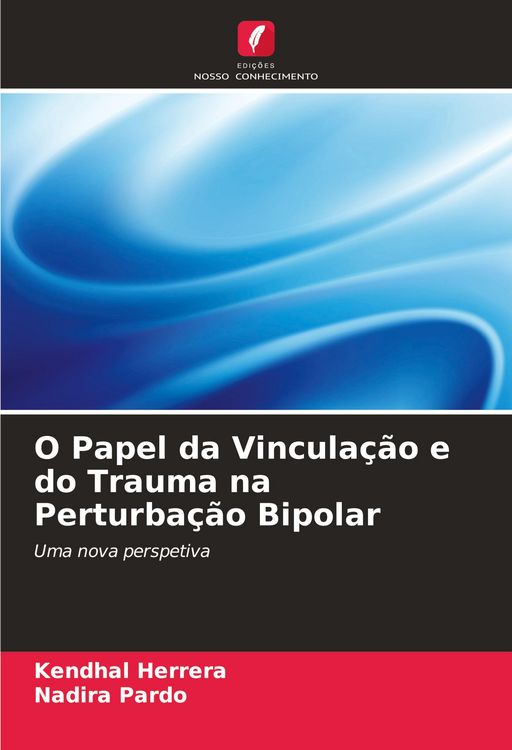 Produktbild: O Papel da Vincula&ccedil;&atilde;o e do Trauma na Perturba&ccedil;&atilde;o Bipolar
