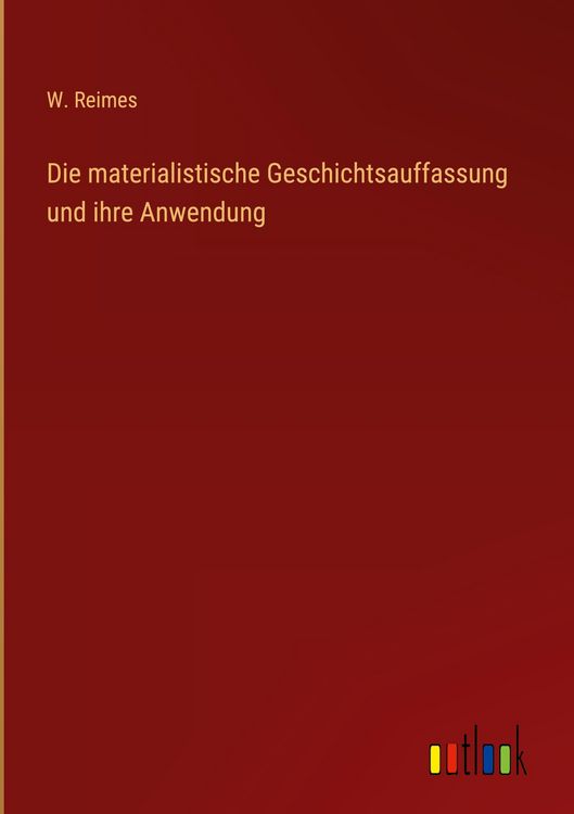 Produktbild: Die materialistische Geschichtsauffassung und ihre Anwendung