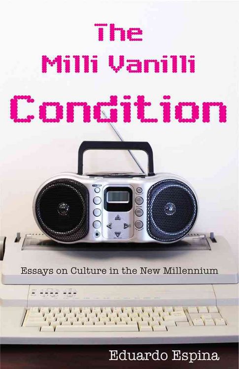Produktbild: The MILLI Vanilli Condition: Essays on Culture in the New Millennium