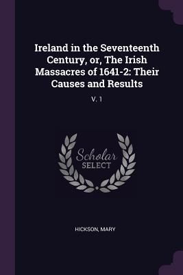 Produktbild: Ireland in the Seventeenth Century, or, The Irish Massacres of 1641-2