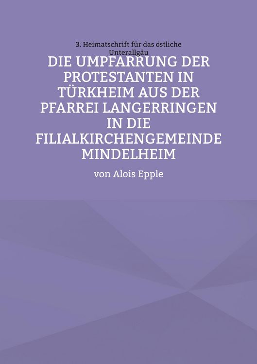 Produktbild: Die Umpfarrung der Protestanten in T&uuml;rkheim aus der Pfarrei Langer-ringen in die Filialkirchengemeinde Mindelheim