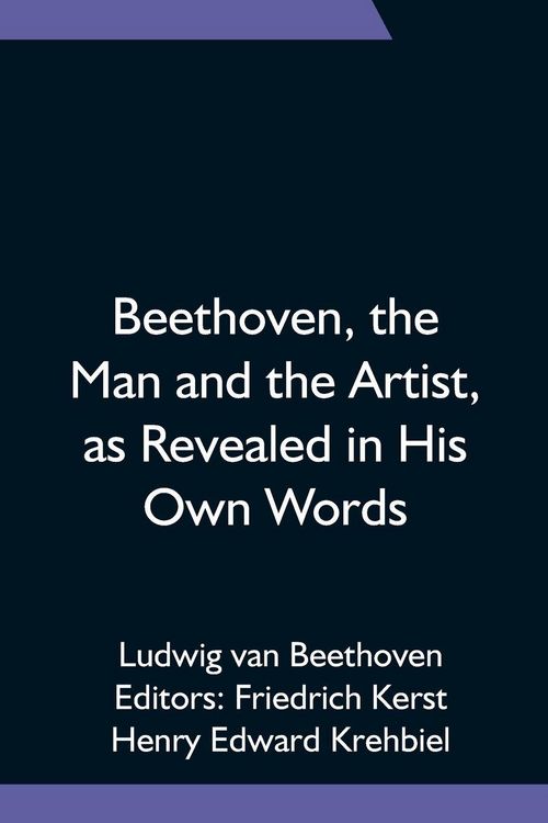 Produktbild: Beethoven, The Man And The Artist, As Revealed In His Own Words