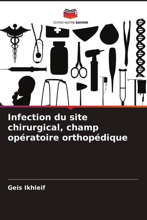 Produktbild: Infection du site chirurgical, champ op&eacute;ratoire orthop&eacute;dique