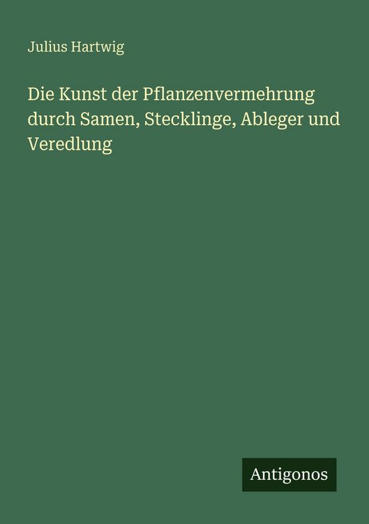 Produktbild: Die Kunst der Pflanzenvermehrung durch Samen, Stecklinge, Ableger und Veredlung