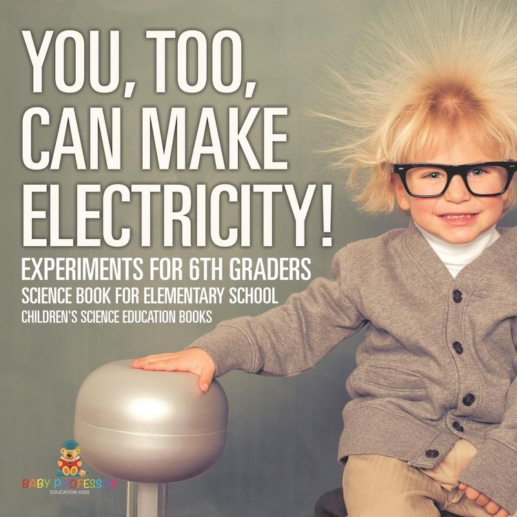 Produktbild: You, Too, Can Make Electricity! Experiments for 6th Graders - Science Book for Elementary School | Children's Science Education books