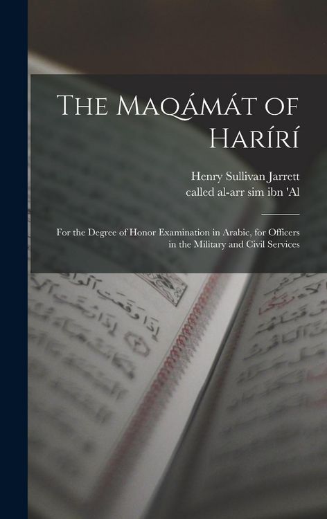 Produktbild: The Maq&aacute;m&aacute;t of Har&iacute;r&iacute;; for the degree of honor examination in Arabic, for officers in the military and civil services