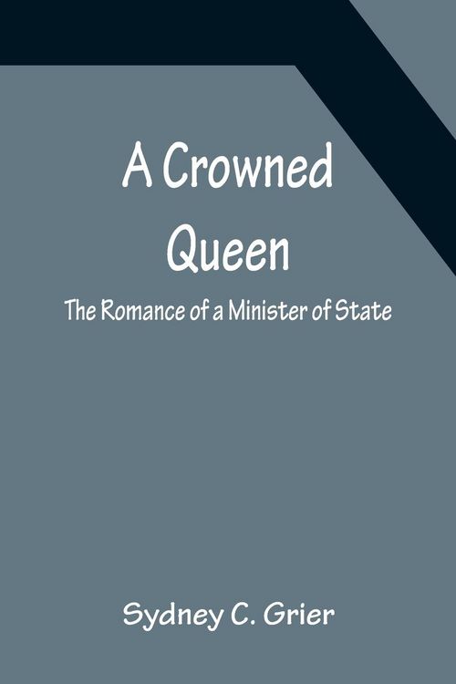 Produktbild: A Crowned Queen; The Romance of a Minister of State