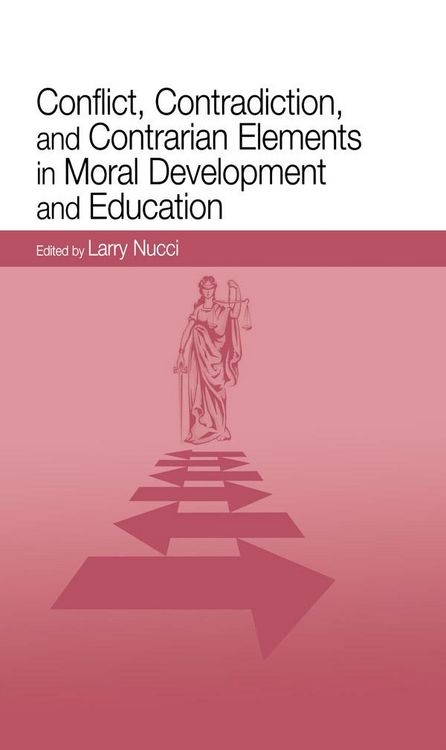 Produktbild: Conflict, Contradiction, and Contrarian Elements in Moral Development and Education