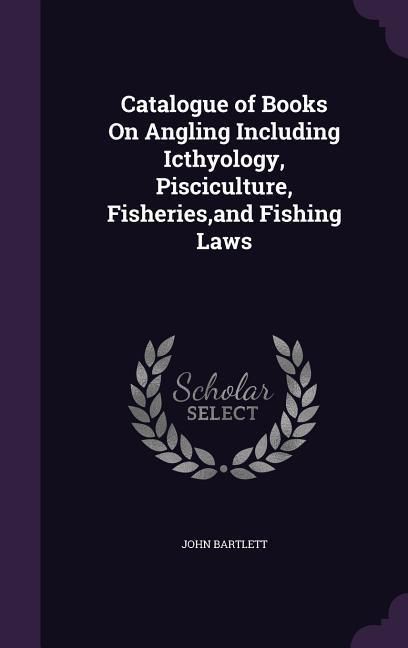 Produktbild: Catalogue of Books On Angling Including Icthyology, Pisciculture, Fisheries, and Fishing Laws