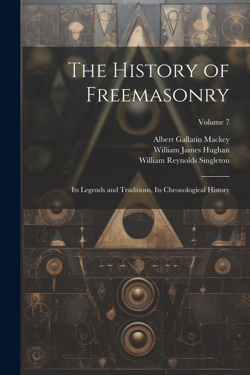 Produktbild: The History of Freemasonry: Its Legends and Traditions, Its Chronological History; Volume 7