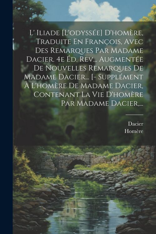 Produktbild: L' Iliade [l'odyss&eacute;e] D'hom&egrave;re, Traduite En Fran&ccedil;ois, Avec Des Remarques Par Madame Dacier. 4e &Eacute;d. Rev... Augment&eacute;e De Nouvelles Remarques De Madame D