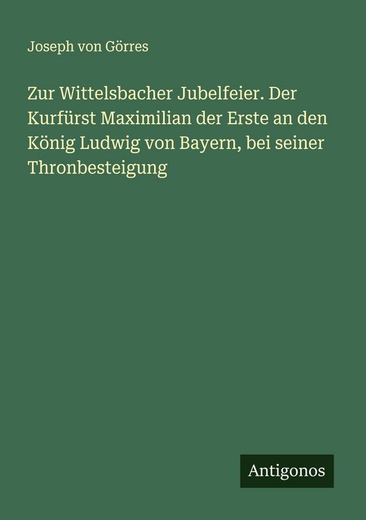 Produktbild: Zur Wittelsbacher Jubelfeier. Der Kurf&uuml;rst Maximilian der Erste an den K&ouml;nig Ludwig von Bayern, bei seiner Thronbesteigung