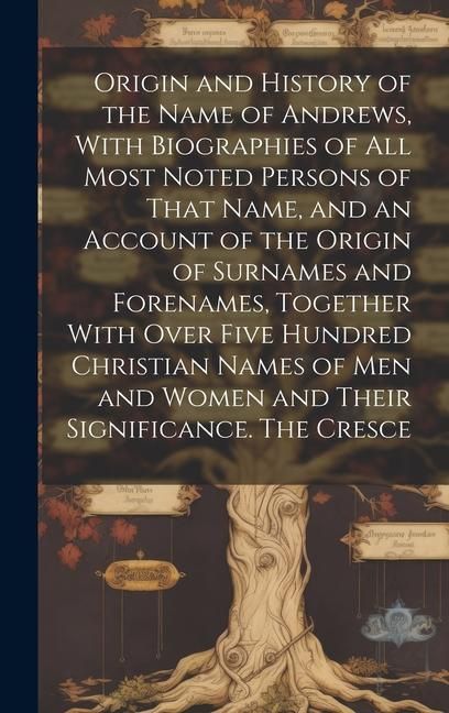 Produktbild: Origin and History of the Name of Andrews, With Biographies of all Most Noted Persons of That Name, and an Account of the Origin of Surnames and Foren