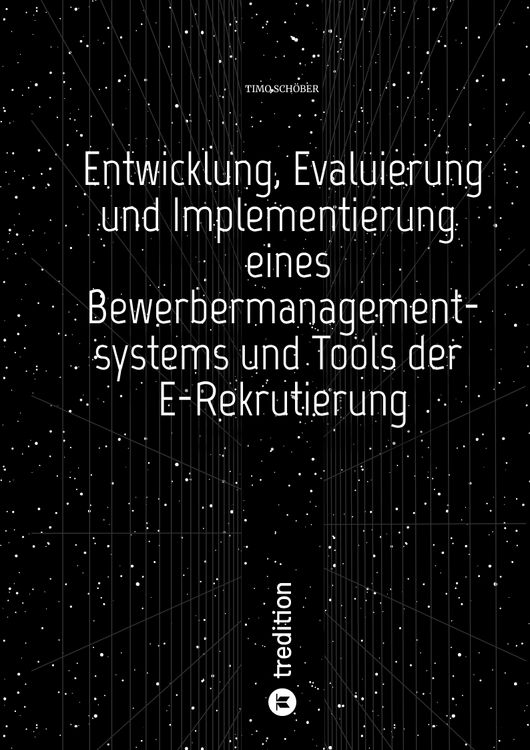 Produktbild: Entwicklung, Evaluierung und Implementierung eines Bewerbermanagementsystems und Tools der E-Rekrutierung