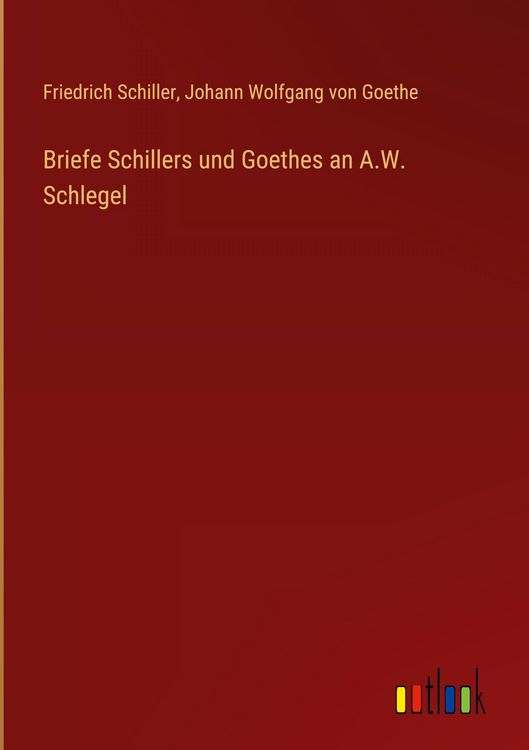 Produktbild: Briefe Schillers und Goethes an A.W. Schlegel