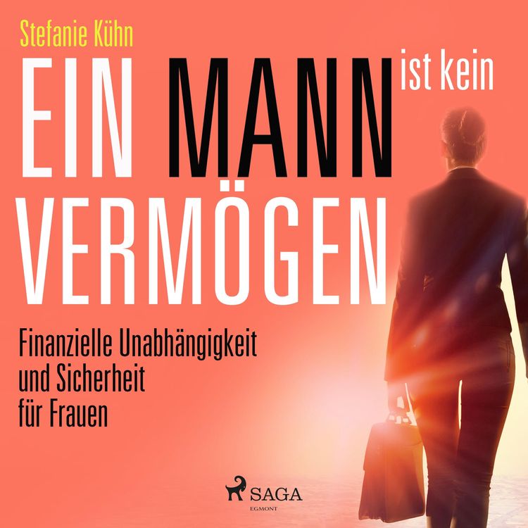 Produktbild: Ein Mann ist kein Verm&ouml;gen - Finanzielle Unabh&auml;ngigkeit und Sicherheit f&uuml;r Frauen (Ungek&uuml;rzt)