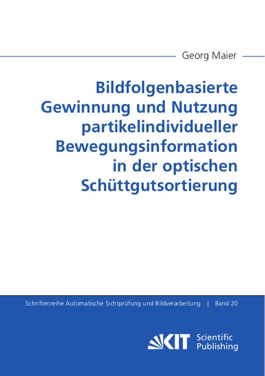 Produktbild: Bildfolgenbasierte Gewinnung und Nutzung partikelindividueller Bewegungsinformation in der optischen Sch&uuml;ttgutsortierung