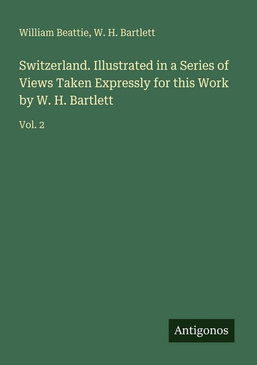 Produktbild: Switzerland. Illustrated in a Series of Views Taken Expressly for this Work by W. H. Bartlett