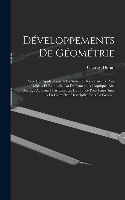 Produktbild: D&eacute;veloppements De G&eacute;om&eacute;trie: Avec Des Applications &Agrave; La Stabilit&eacute; Des Vaisseaux, Aux D&eacute;blais Et Remblais, Au D&eacute;filement, &Agrave; L'optique, Etc. Ouvrage