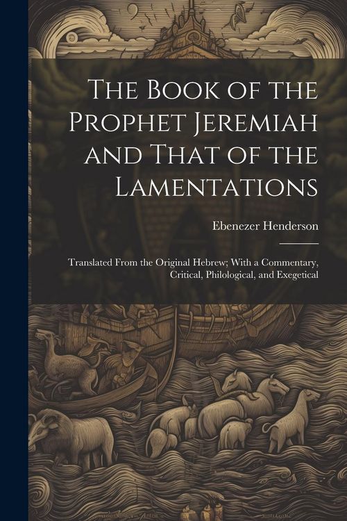 Produktbild: The Book of the Prophet Jeremiah and That of the Lamentations: Translated From the Original Hebrew; With a Commentary, Critical, Philological, and Exe