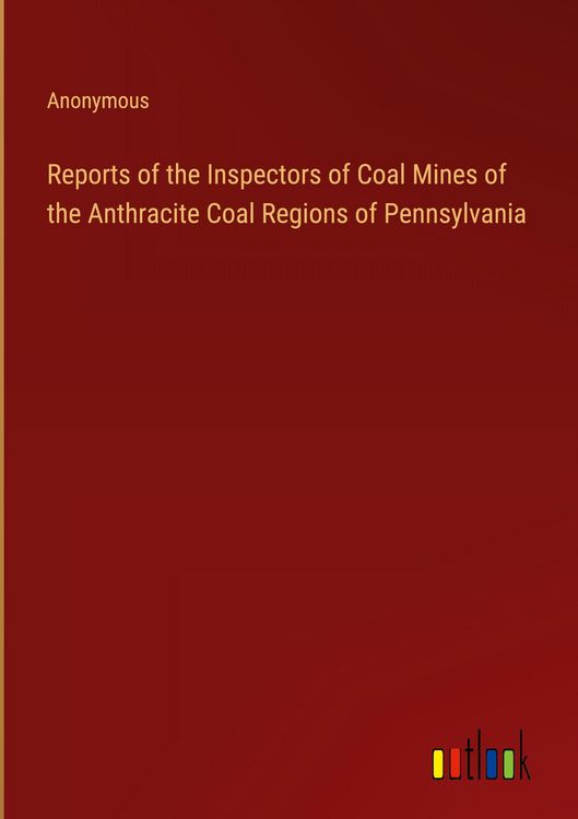 Produktbild: Reports of the Inspectors of Coal Mines of the Anthracite Coal Regions of Pennsylvania
