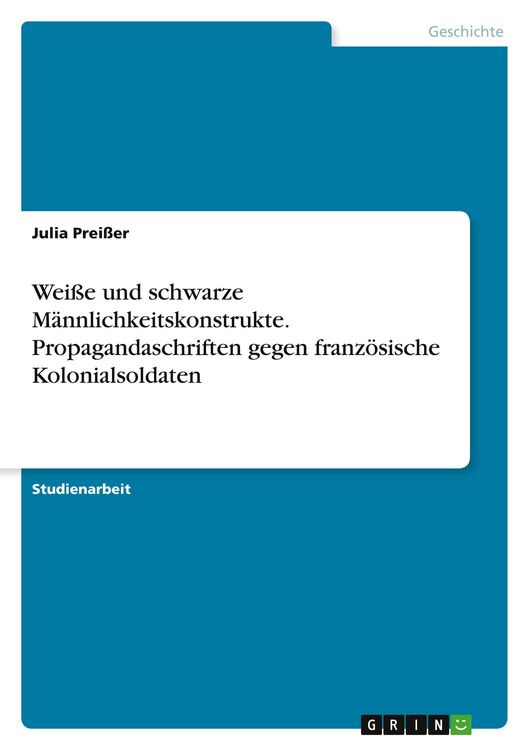 Produktbild: Wei&szlig;e und schwarze M&auml;nnlichkeitskonstrukte. Propagandaschriften gegen franz&ouml;sische Kolonialsoldaten