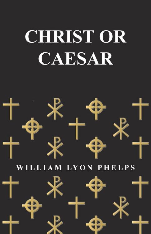 Produktbild: Christ or Caesar - An Essay by William Lyon Phelps