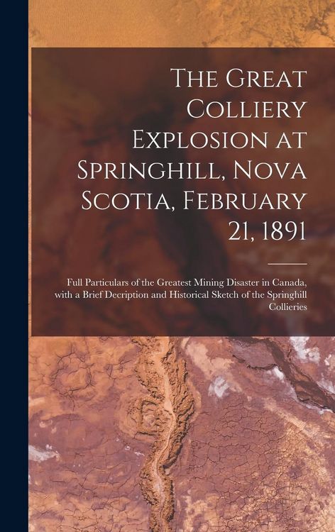 Produktbild: The Great Colliery Explosion at Springhill, Nova Scotia, February 21, 1891 [microform]