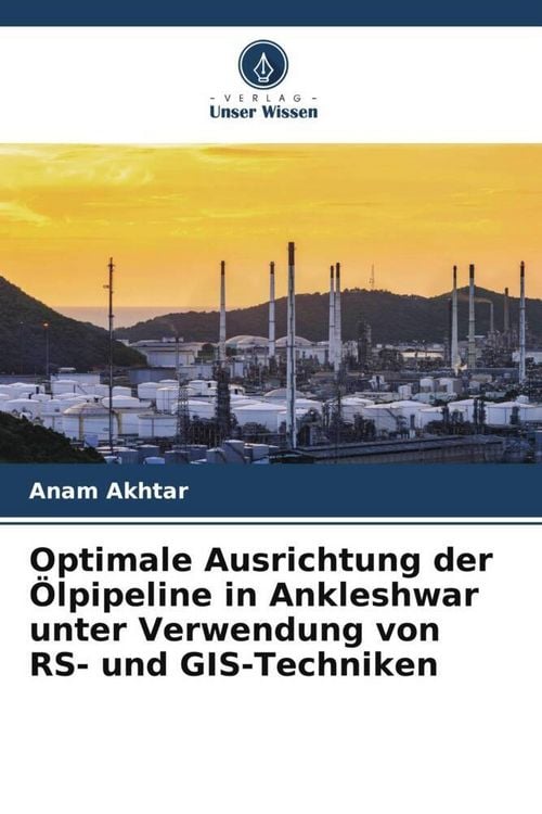 Produktbild: Optimale Ausrichtung der &Ouml;lpipeline in Ankleshwar unter Verwendung von RS- und GIS-Techniken