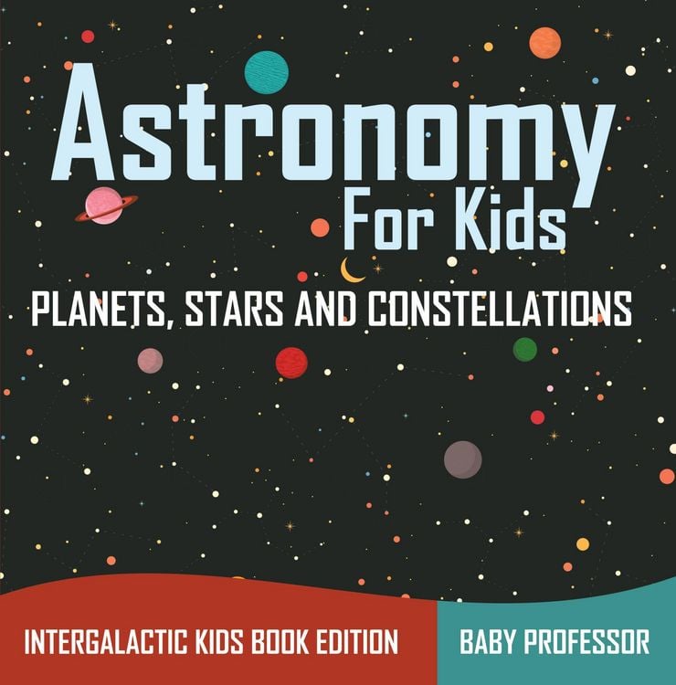 Produktbild: Astronomy For Kids: Planets, Stars and Constellations - Intergalactic Kids Book Edition